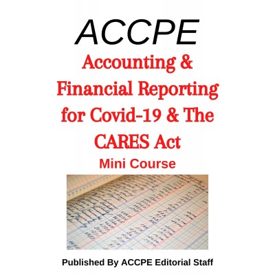 Accounting and Financial Reporting for Covid-19 and the Cares Act 2022 Mini Course